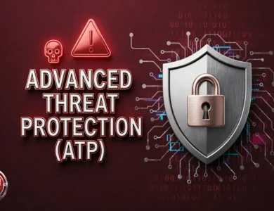 ما هو Advanced Threat Protection؟ تعرف على تقنيات الحماية المتقدمة من التهديدات