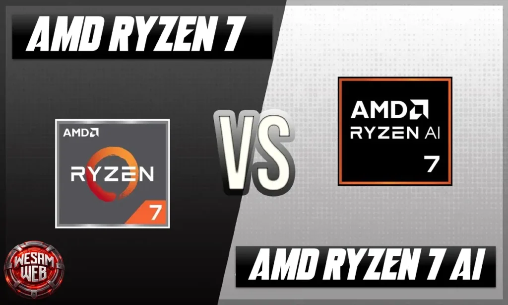 الفرق بين Ryzen 7 و AMD Ryzen AI 7
